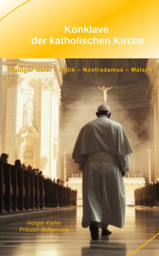 Konklave der katholischen Kirche Heiliger Geist – Kritik – Nostradamus – Malachi